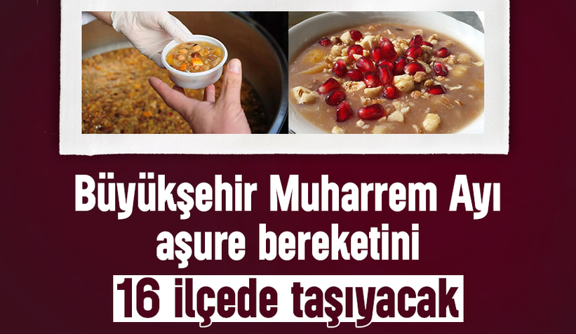 Büyükşehirden 16 ilçede aşure ikram edecek