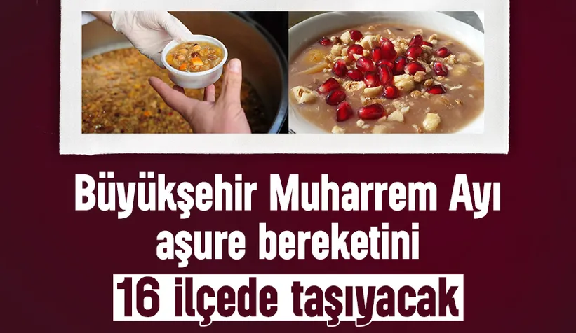 Büyükşehirden 16 ilçede aşure ikram edecek