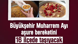 Büyükşehirden 16 ilçede aşure ikram edecek