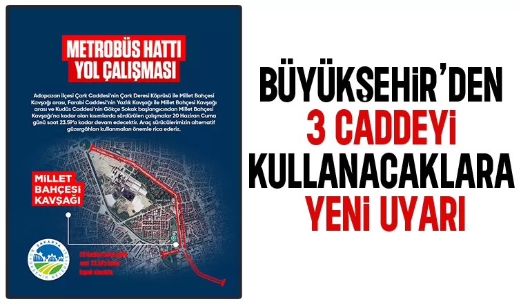 Büyükşehir’den 3 caddeyi kullanacaklara uyarı