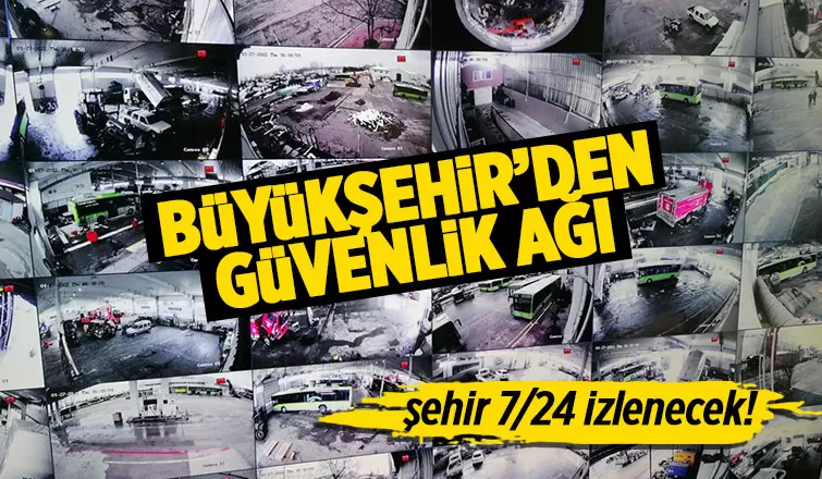 Büyükşehir’den güvenlik ağı; Kameralar 724 hizmet verecek