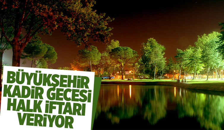 Büyükşehir’den Ramazan’ın en özel gününde halk iftarı