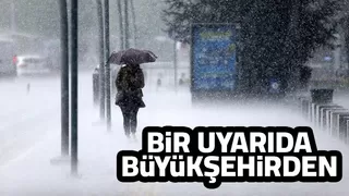 Büyükşehir’den yağış uyarısı