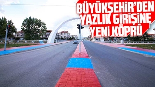 Büyükşehir’den Yazlık girişine yeni köprü