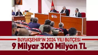 Büyükşehirin 2024 bütçesi belli oldu