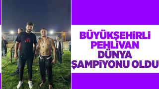 Büyükşehir’in pehlivanı Dünya Şampiyonu oldu