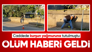  Caddede vurulmuştu, kurtarılamadı