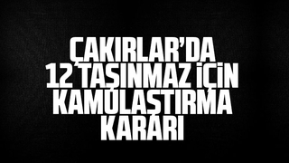 Çakırlar'da 12 taşınmaz için kamulaştırma kararı