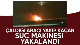 Çaldığı aracı yakan suç makinesi polisten kaçamadı
