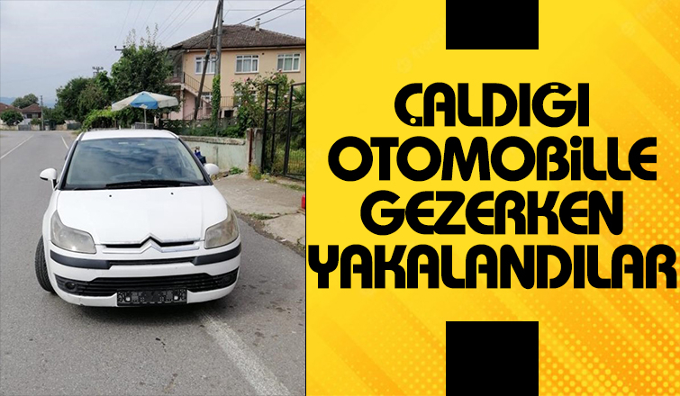 Çaldığı otomobille arkadaşını gezdirirken yakalandı