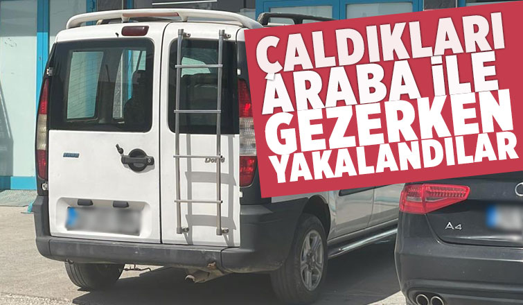 Çaldıkları araba ile gezerken yakalandılar