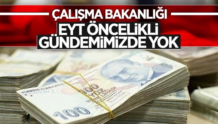 Çalışma Bakanlığı: Öncelikli gündemimizde EYT bulunmuyor