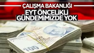 Çalışma Bakanlığı: Öncelikli gündemimizde EYT bulunmuyor