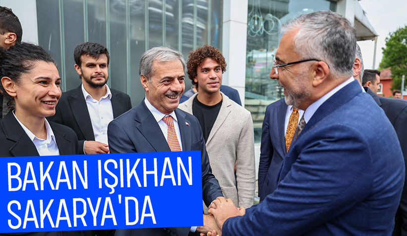 Çalışma ve Sosyal Güvenlik Bakanı Sakarya'ya geldi
