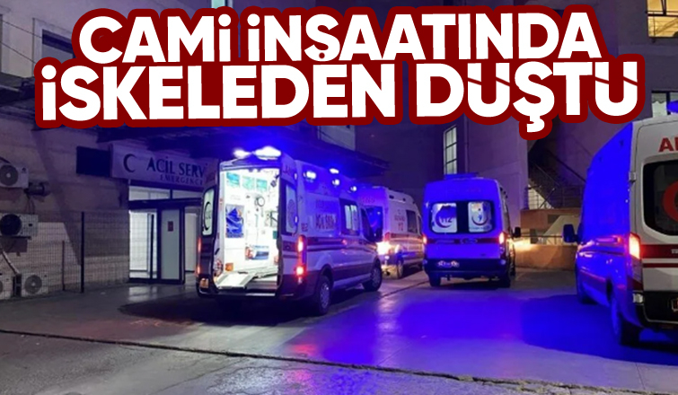 Cami inşaatında iskeleden düştü