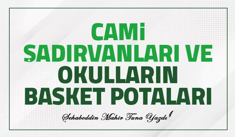 CAMİ ŞADIRVANLARI VE OKULLARIN BASKET POTALARI