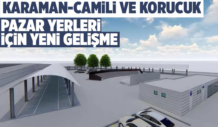 Camili-Karaman ve Korucuk Pazar Yerleri için ihaleye çıkıldı