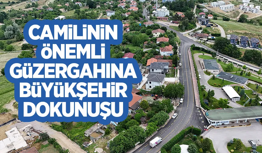 Camili’nin en önemli güzergahlarından birine Büyükşehir dokunuşu