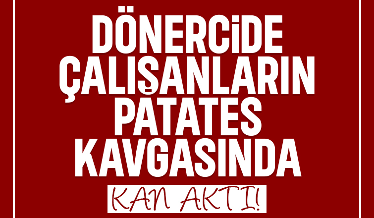 Çark Caddesi'nde dönercide çalışanların kavgası kanlı bitti