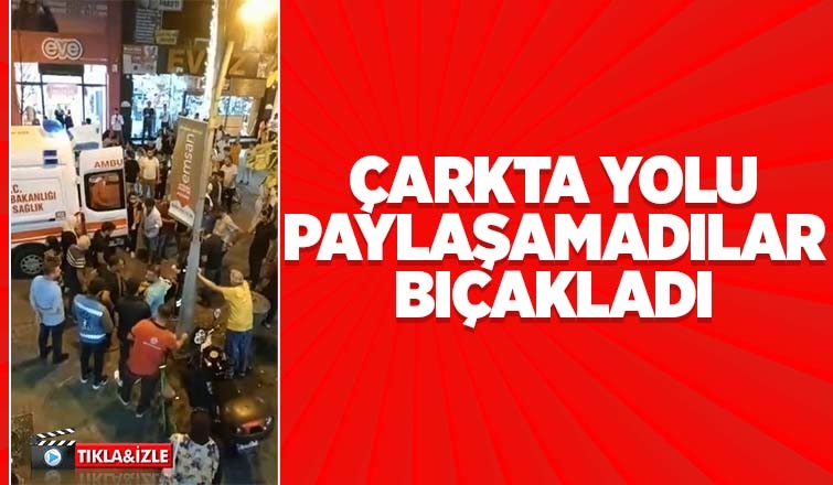 Çark Caddesinde bıçaklama