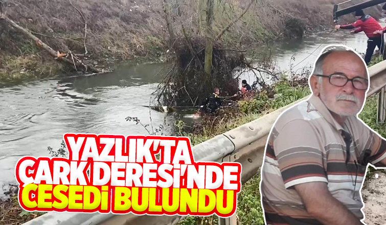 Çark Deresi'nde cesedi bulundu