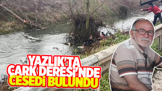 Çark Deresi'nde cesedi bulundu