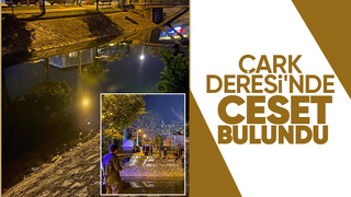 Çark Deresi'nde ceset bulundu
