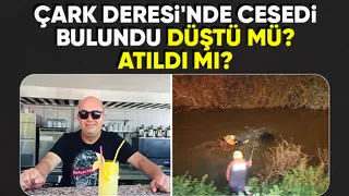 Çark Deresi'nde sır dolu ölüm polis araştırıyor