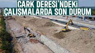 Çark Deresi'ndeki çalışmalarda son durum açıklandı