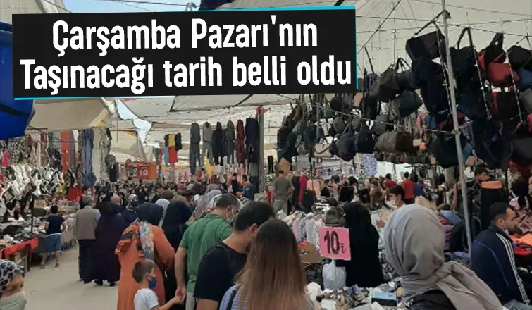 Çarşamba Pazarı o tarihte yeni yerinde açılacak