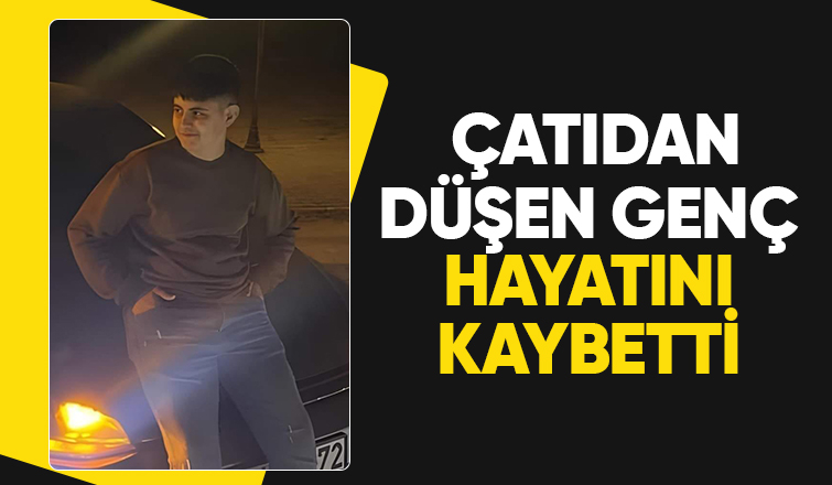 Çatıdan düşen 17 yaşındaki genç hayatını kaybetti