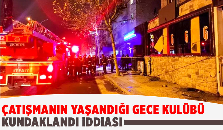 Çatışmanın yaşandığı gece kulübü kundaklandı iddiası