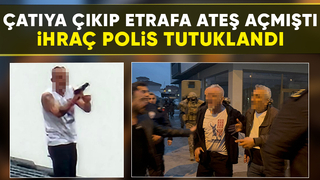 Çatıya çıkıp ateş açan ihraç polis tutuklandı