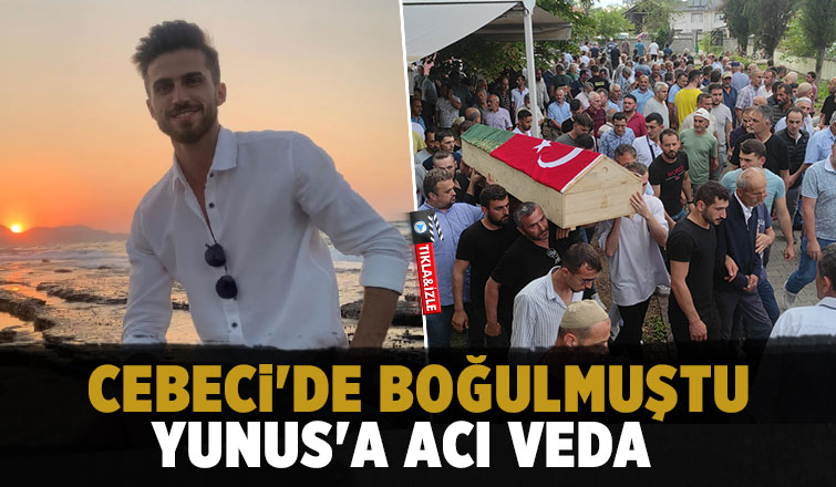 Cebeci'de boğulan Yunus Çakır toprağa verildi