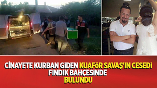 Cem'in öldürdüğü kuaför Savaş'ın cesedi fındıklıkta bulundu