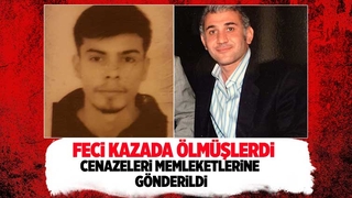 Cenazeleri memleketlerine gönderildi