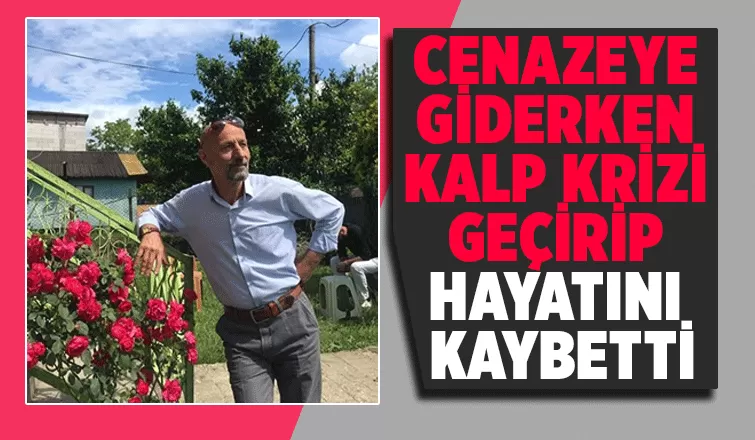 Cenazeye giderken fenalaştı, kurtarılamadı