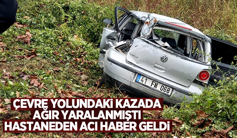 Çevre yolundaki kazada ağır yaralanmıştı, ölüm haberi geldi