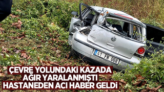 Çevre yolundaki kazada ağır yaralanmıştı, ölüm haberi geldi
