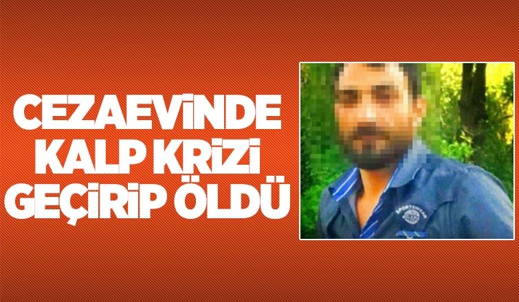 Cezaevi’nde öldü