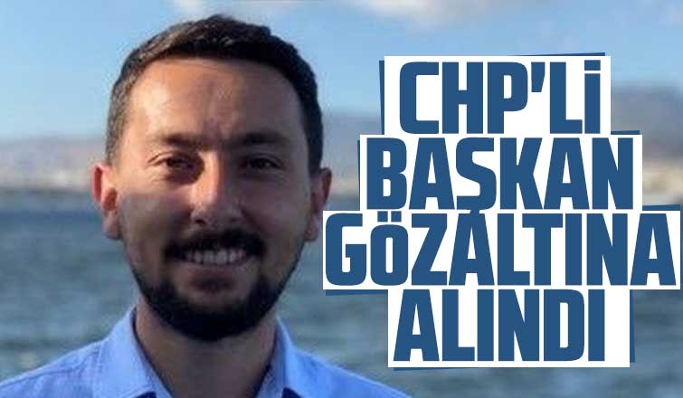 CHP'li Başkan gözaltına alındı