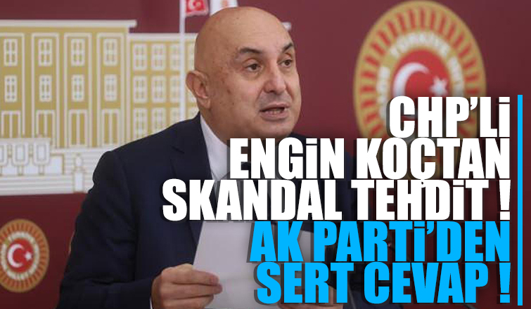 CHP'li Engin Özkoç'tan skandal tehdit