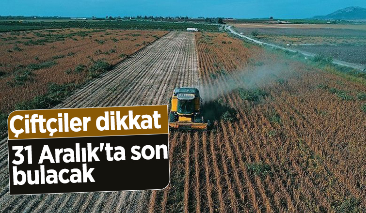  Çiftçiler için başvuru süresi 31 Aralıkta doluyor