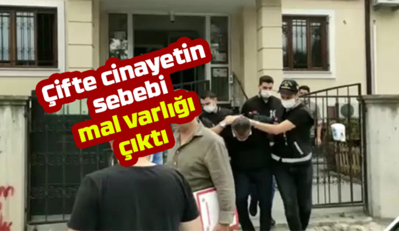 Çifte cinayetin nedeni mal varlığı