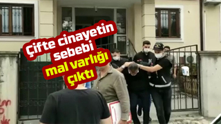 Çifte cinayetin nedeni mal varlığı
