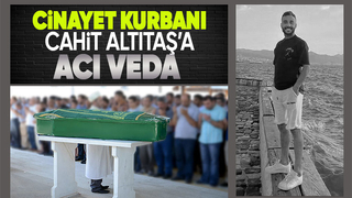Cinayet kurbanı Cahit Altıtaş son yolculuğuna uğurlandı 