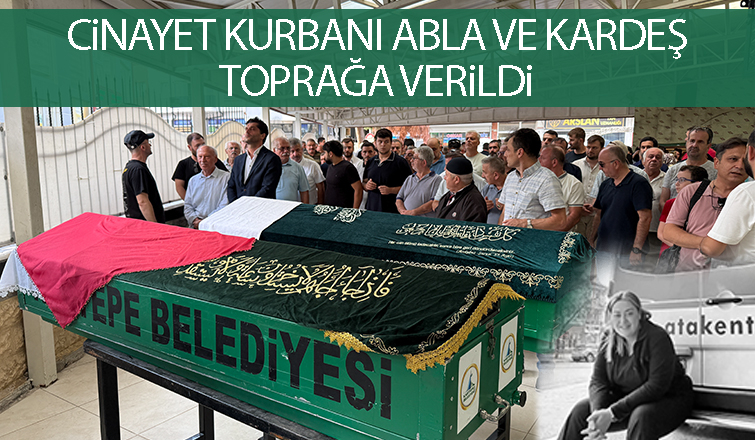 Cinayete kurban giden abla ve kardeşe acı veda