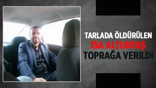 Cinayete kurban giden İsa Altuntaş defnedildi