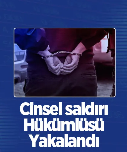 Cinsel istismar hükümlüsü yakalandı