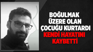 Çocuğu kurtardı, kendisi hayatını kaybetti